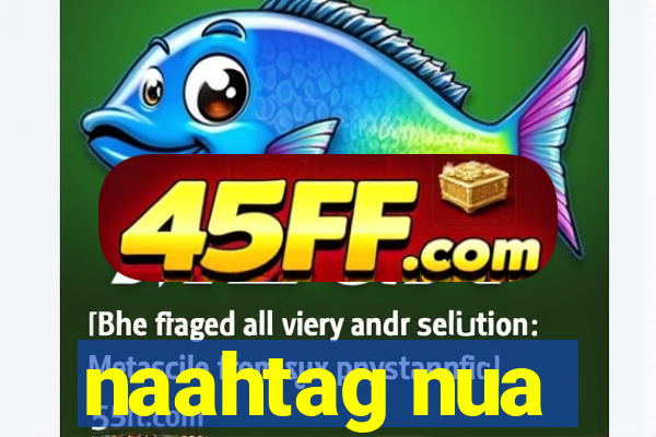 naahtag nua